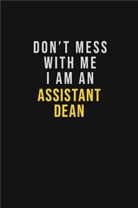 Don't Mess With Me I Am An Assistant Dean