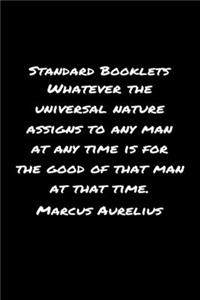 Standard Booklets Whatever the Universal Nature Assigns to Any Man At Any Time Is For The Good Of That Man At That Time Marcus Aurelius