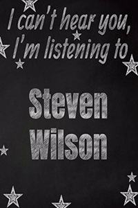I can't hear you, I'm listening to Steven Wilson creative writing lined notebook