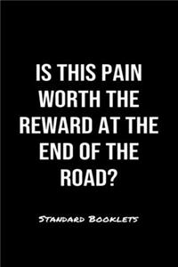Is This Pain Worth The Reward At The End Of The Road?