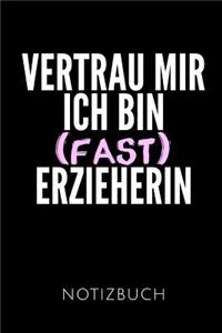 Vertrau Mir Ich Bin (Fast) Erzieherin Notizbuch