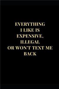 Everything I Like Is Expensive, Illegal or Won't Text Me Back
