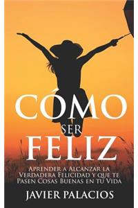 Cómo Ser Feliz