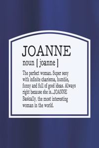 Joanne Noun [ Joanne ] the Perfect Woman Super Sexy with Infinite Charisma, Funny and Full of Good Ideas. Always Right Because She Is... Joanne
