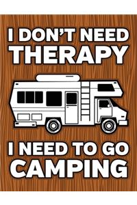 I Don't Need Therapy I Need To Go Camping