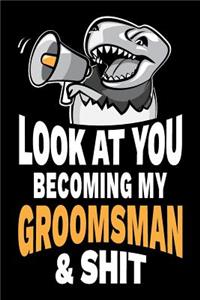 Look at You Becoming My Groomsman and Shit