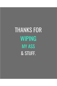 Thanks For Wiping My Ass & Stuff.: Grey, White and Turquoise Gift Notebook Journal for Mothers