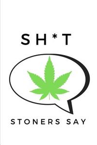 Sh*t Stoners Say