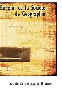 Bulletin de La Soci T de G Ographie