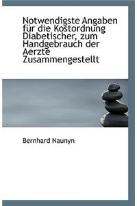 Notwendigste Angaben Fur Die Kostordnung Diabetischer, Zum Handgebrauch Der Aerzte Zusammengestellt