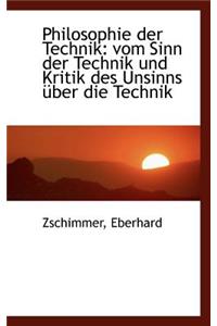 Philosophie Der Technik: Vom Sinn Der Technik Und Kritik Des Unsinns Uber Die Technik