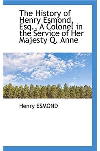 The History of Henry Esmond, Esq., a Colonel in the Service of Her Majesty Q. Anne