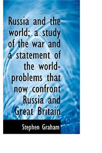Russia and the World; A Study of the War and a Statement of the World-Problems That Now Confront Rus