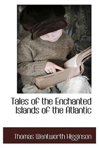 Tales of the Enchanted Islands of the Atlantic