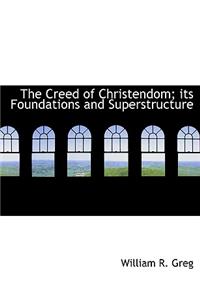 The Creed of Christendom; Its Foundations and Superstructure