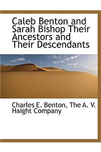 Caleb Benton and Sarah Bishop Their Ancestors and Their Descendants