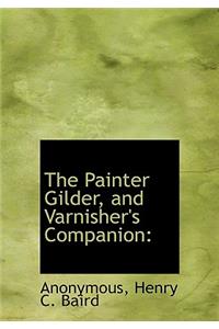 The Painter Gilder, and Varnisher's Companion