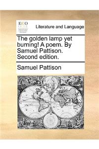 The Golden Lamp Yet Burning! a Poem. by Samuel Pattison. Second Edition.
