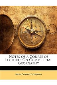 Notes of a Course of Lectures on Commercial Georgaphy