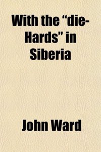 With the Die-Hards in Siberia