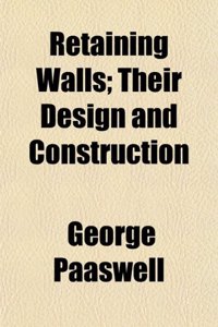 Retaining Walls; Their Design and Construction