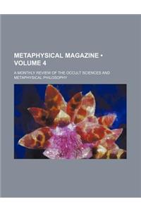 Metaphysical Magazine (Volume 4); A Monthly Review of the Occult Sciences and Metaphysical Philosophy