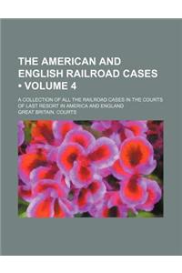The American and English Railroad Cases (Volume 4); A Collection of All the Railroad Cases in the Courts of Last Resort in America and England