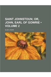 Saint Johnstoun (Volume 2); Or, John, Earl of Gowrie