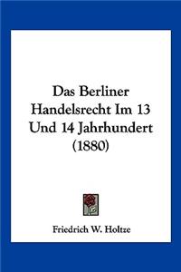 Berliner Handelsrecht Im 13 Und 14 Jahrhundert (1880)