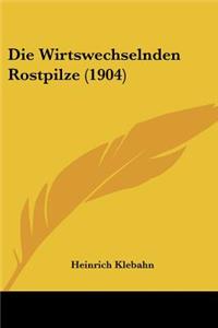 Wirtswechselnden Rostpilze (1904)