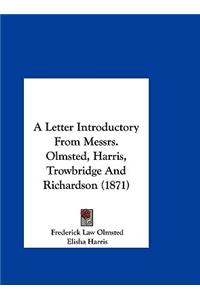 A Letter Introductory from Messrs. Olmsted, Harris, Trowbridge and Richardson (1871)