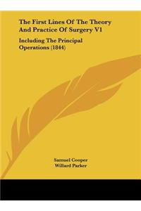 The First Lines of the Theory and Practice of Surgery V1