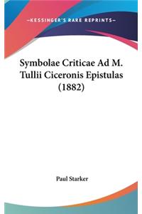 Symbolae Criticae Ad M. Tullii Ciceronis Epistulas (1882)