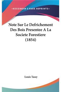 Note Sur Le Defrichement Des Bois Presentee a la Societe Forestiere (1854)