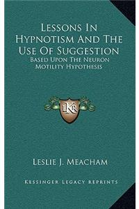 Lessons in Hypnotism and the Use of Suggestion