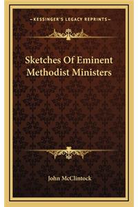 Sketches of Eminent Methodist Ministers