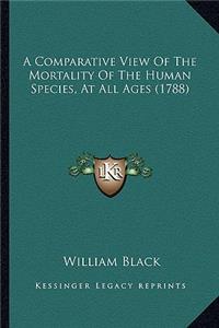 A Comparative View Of The Mortality Of The Human Species, At All Ages (1788)