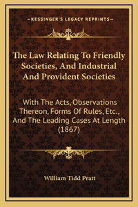 The Law Relating To Friendly Societies, And Industrial And Provident Societies