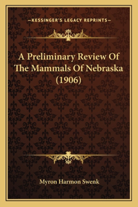 A Preliminary Review Of The Mammals Of Nebraska (1906)