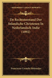 De Rechtstoestand Der Inlandsche Christenen In Nederlandsch-Indie (1892)