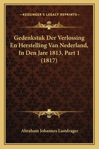 Gedenkstuk Der Verlossing En Herstelling Van Nederland, In Den Jare 1813, Part 1 (1817)