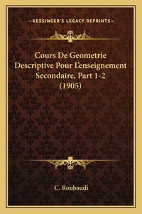 Cours De Geometrie Descriptive Pour L'enseignement Secondaire, Part 1-2 (1905)