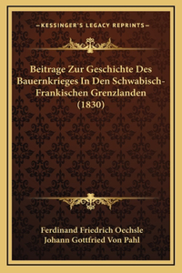 Beitrage Zur Geschichte Des Bauernkrieges In Den Schwabisch-Frankischen Grenzlanden (1830)