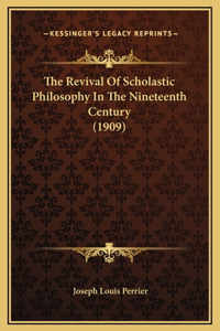 The Revival Of Scholastic Philosophy In The Nineteenth Century (1909)