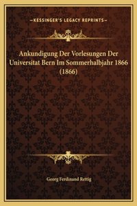 Ankundigung Der Vorlesungen Der Universitat Bern Im Sommerhalbjahr 1866 (1866)