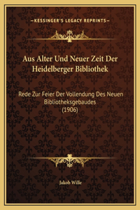 Aus Alter Und Neuer Zeit Der Heidelberger Bibliothek