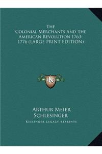 The Colonial Merchants and the American Revolution 1763-1776