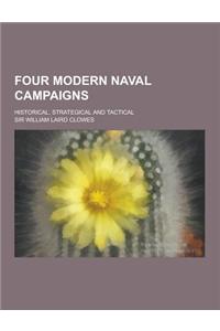 Four Modern Naval Campaigns; Historical, Strategical and Tactical