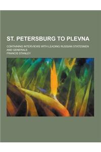 St. Petersburg to Plevna; Containing Interviews with Leading Russian Statesmen and Generals