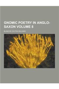 Gnomic Poetry in Anglo-Saxon Volume 8
